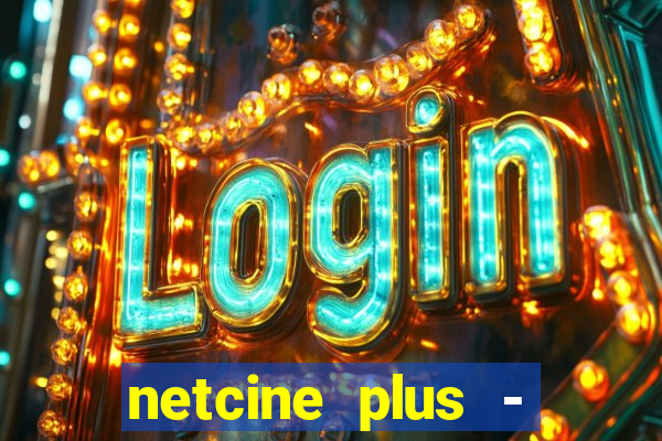 netcine plus - filmes e séries