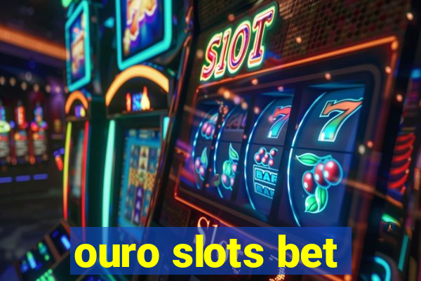 ouro slots bet