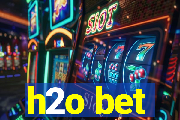 h2o bet