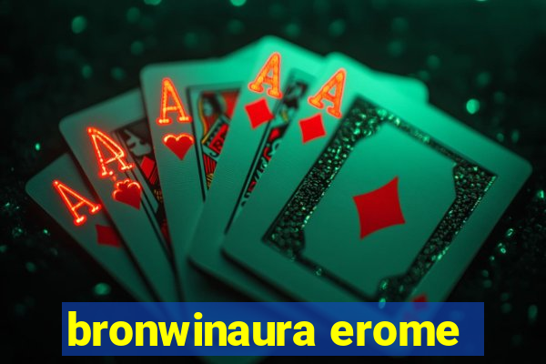bronwinaura erome