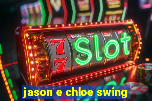 jason e chloe swing
