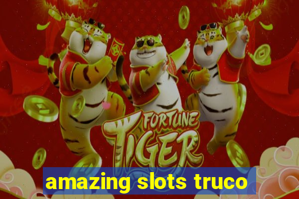 amazing slots truco