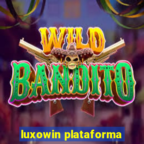 luxowin plataforma