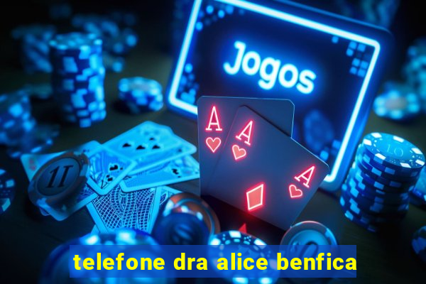 telefone dra alice benfica