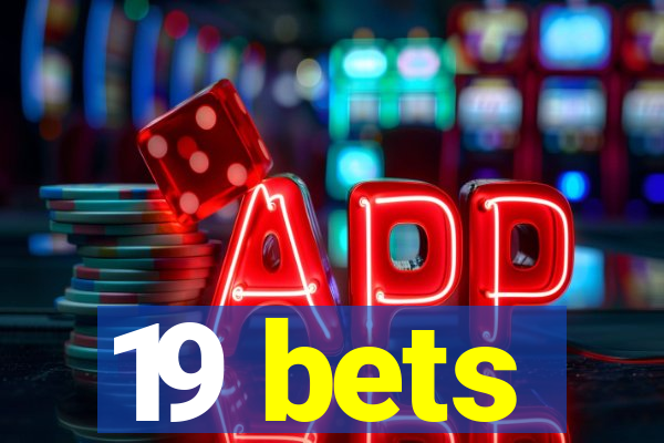 19 bets