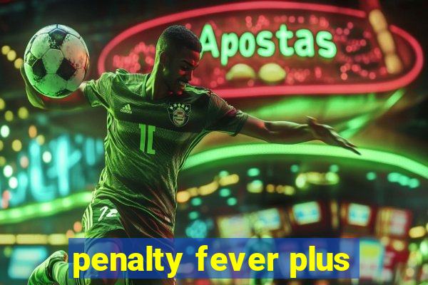 penalty fever plus