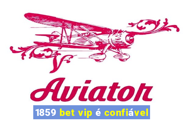 1859 bet vip é confiável