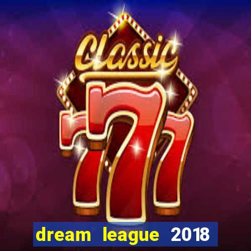 dream league 2018 dinheiro infinito