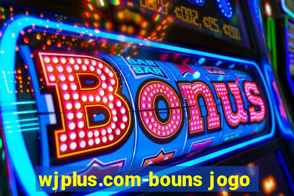 wjplus.com-bouns jogo