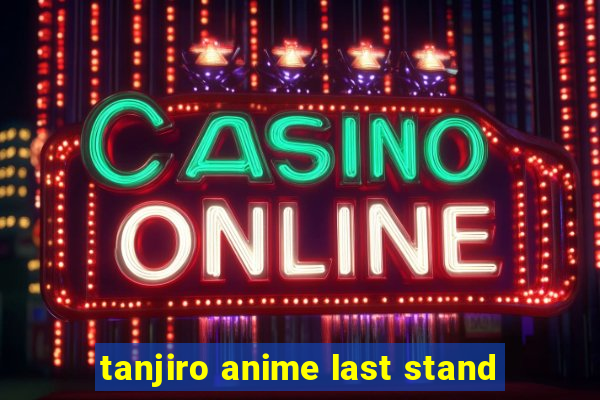 tanjiro anime last stand