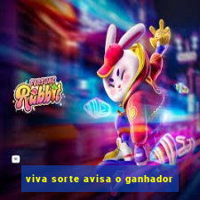 viva sorte avisa o ganhador