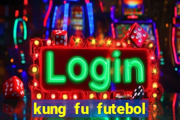 kung fu futebol clube online dublado