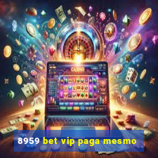 8959 bet vip paga mesmo