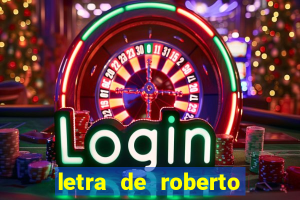 letra de roberto carlos meu querido meu velho meu amigo