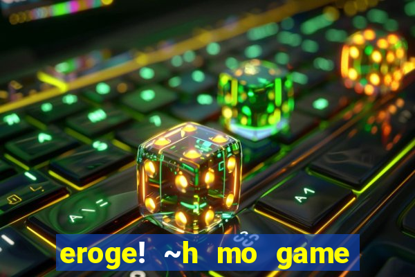 eroge! ~h mo game mo kaihatsu zanmai~