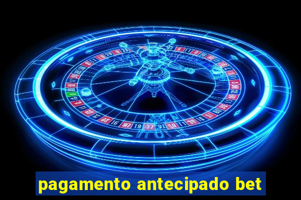 pagamento antecipado bet