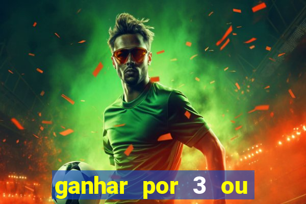 ganhar por 3 ou mais gols betano