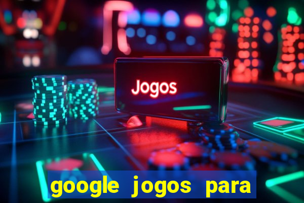 google jogos para ganhar dinheiro