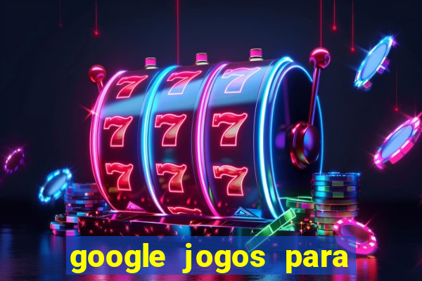 google jogos para ganhar dinheiro