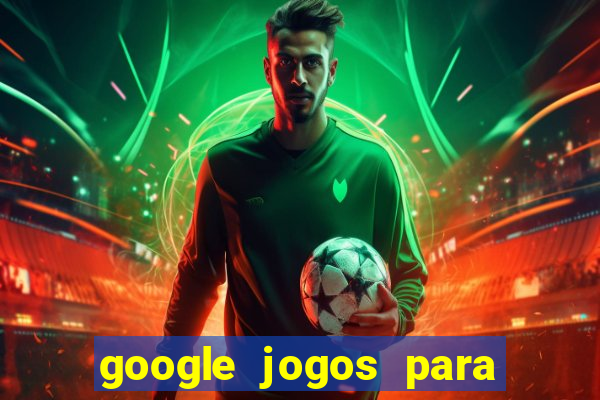 google jogos para ganhar dinheiro