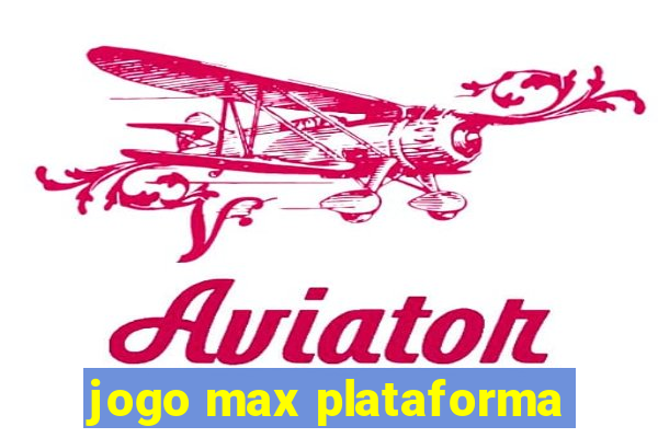 jogo max plataforma