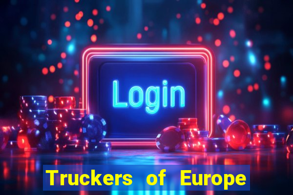 Truckers of Europe 3 dinheiro infinito