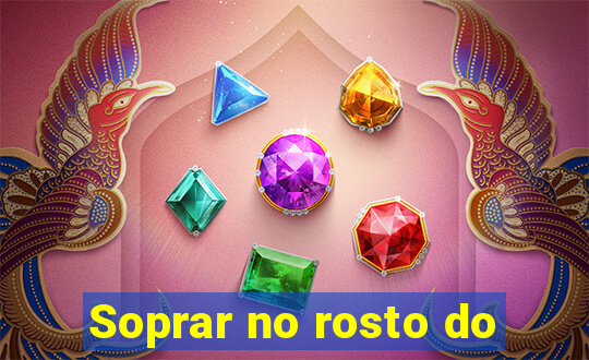 Soprar no rosto do