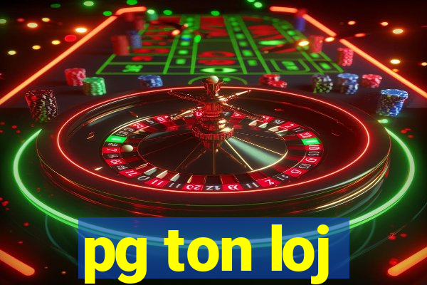 pg ton loj