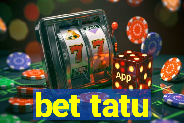 bet tatu
