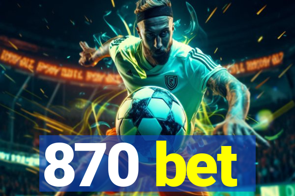 870 bet