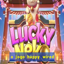 o jogo happy wired paga mesmo