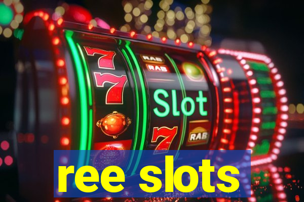 ree slots