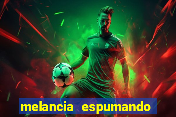 melancia espumando melancia saindo espuma