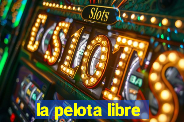 la pelota libre