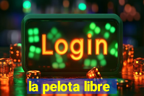 la pelota libre