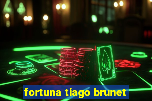 fortuna tiago brunet