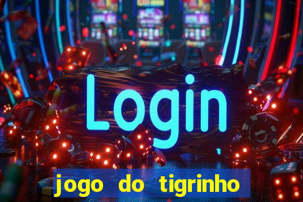 jogo do tigrinho de 2 reais