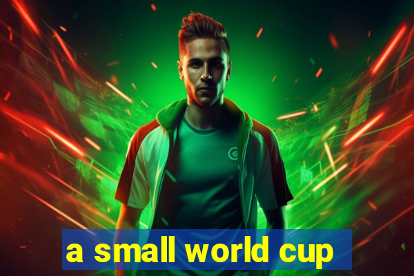 a small world cup