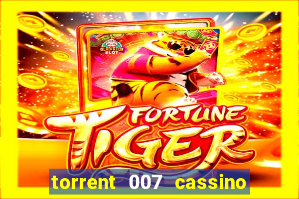 torrent 007 cassino royale legendado