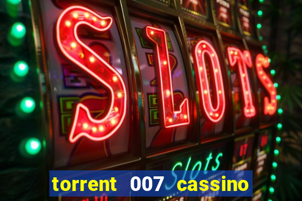 torrent 007 cassino royale legendado