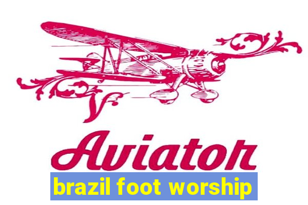 brazil foot worship