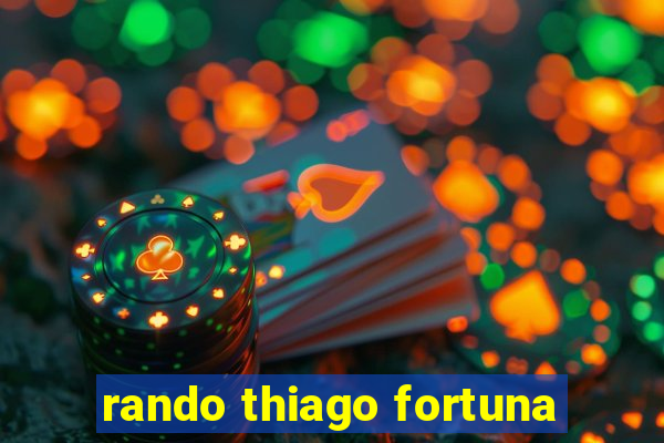 rando thiago fortuna