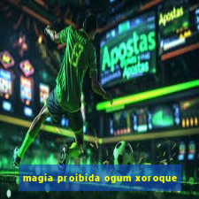 magia proibida ogum xoroque