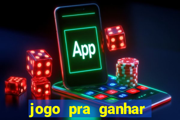 jogo pra ganhar dinheiro rapido