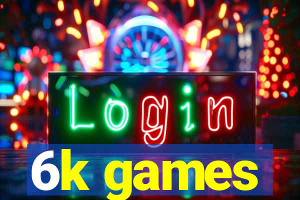 6k games