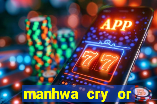 manhwa cry or better beg