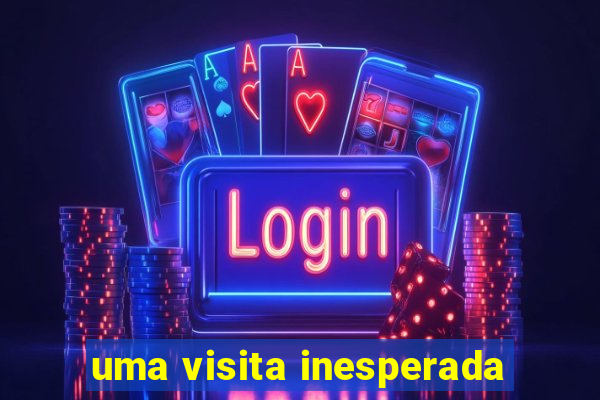 uma visita inesperada