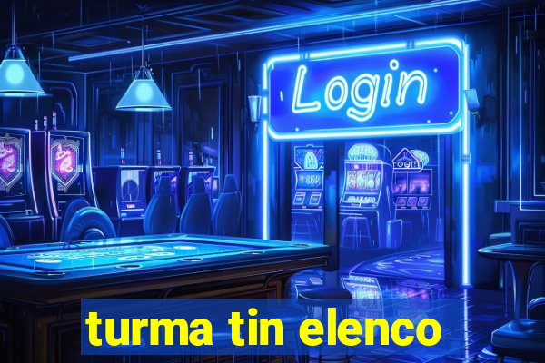 turma tin elenco
