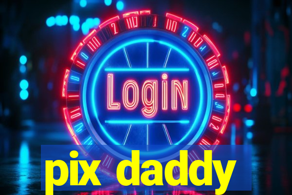pix daddy