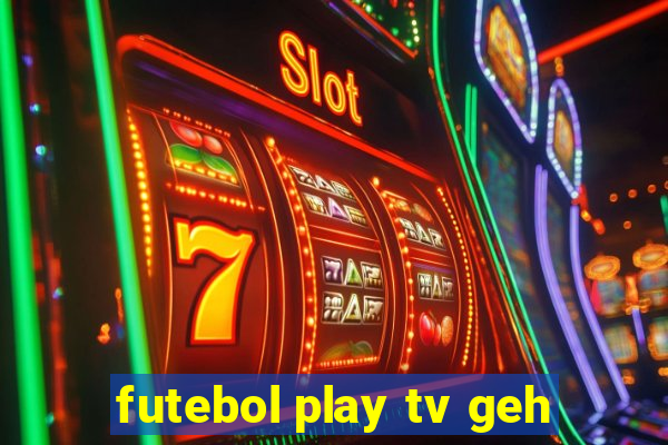 futebol play tv geh